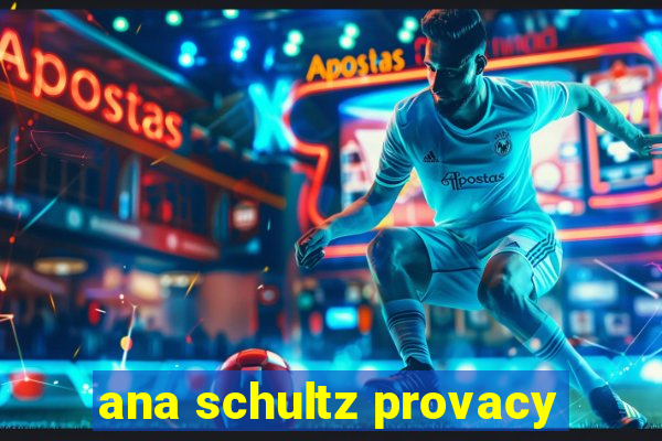 ana schultz provacy